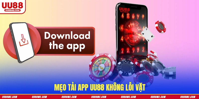 Mẹo tải app UU88 không lỗi vặt
